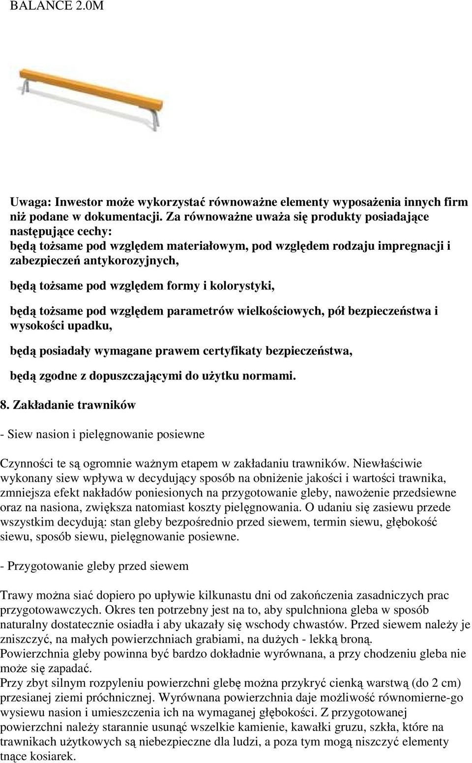 formy i kolorystyki, będą tożsame pod względem parametrów wielkościowych, pół bezpieczeństwa i wysokości upadku, będą posiadały wymagane prawem certyfikaty bezpieczeństwa, będą zgodne z