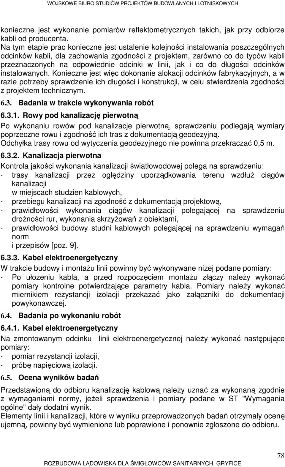 odcinki w linii, jak i co do długości odcinków instalowanych.