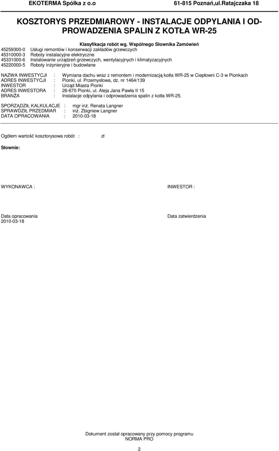klimatyzacyjnych 45220000-5 Roboty inŝynieryjne i budowlane NAZWA INWESTYCJI : Wymiana dachu wraz z remontem i modernizacją kotła WR-25 w Ciepłowni C-3 w Pionkach ADRES INWESTYCJI : Pionki, ul.