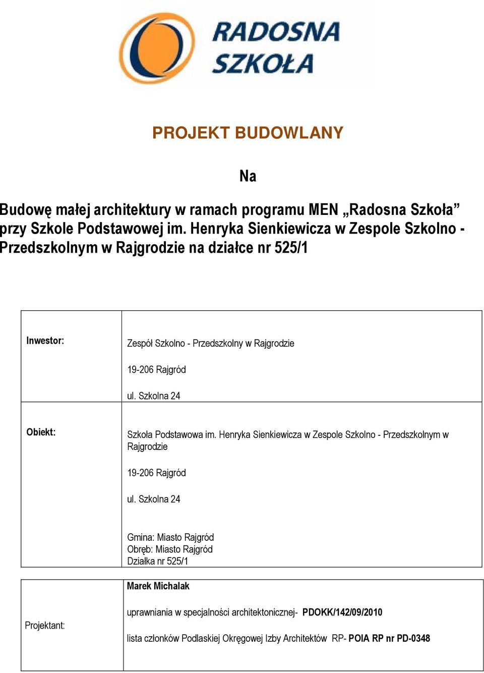 ul. Szkolna 24 Obiekt: Szkoła Podstawowa im. Henryka Sienkiewicza w Zespole Szkolno - Przedszkolnym w Rajgrodzie 19-206 Rajgród ul.