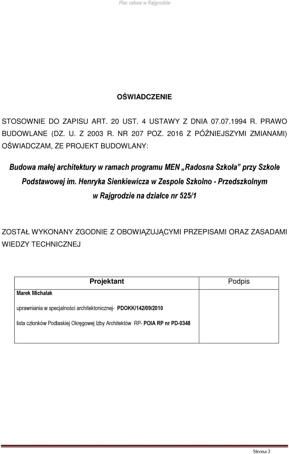 Henryka Sienkiewicza w Zespole Szkolno - Przedszkolnym w Rajgrodzie na działce nr 525/1 ZOSTAŁ WYKONANY ZGODNIE Z OBOWIĄZUJĄCYMI PRZEPISAMI ORAZ ZASADAMI