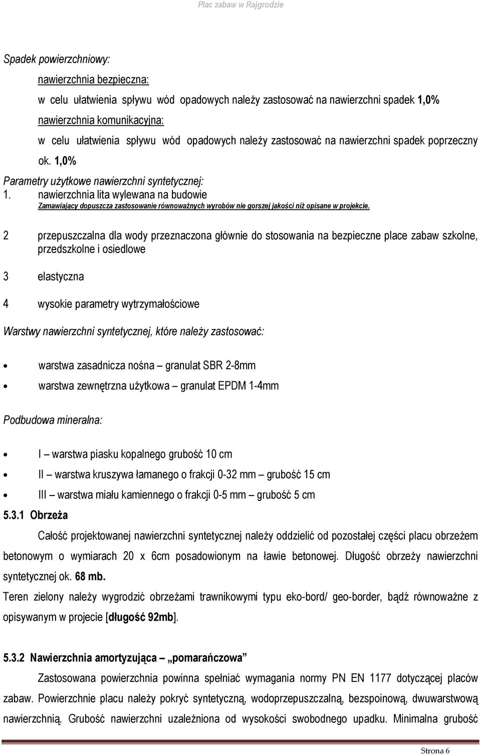 nawierzchnia lita wylewana na budowie Zamawiający dopuszcza zastosowanie równoważnych wyrobów nie gorszej jakości niż opisane w projekcie.