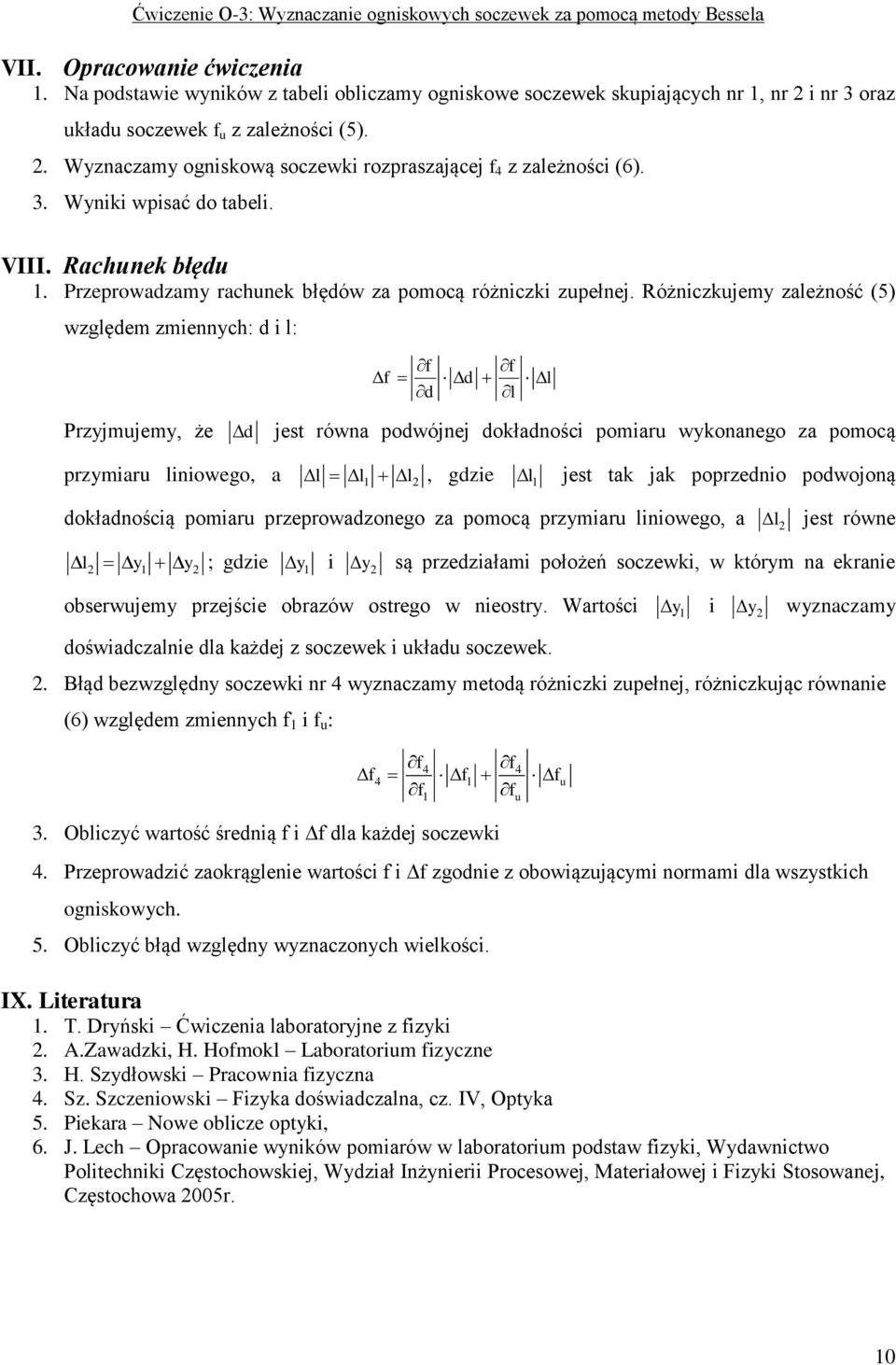 Różniczkujemy zależność (5) względem zmiennych: d i l: d l d l Przyjmujemy, że d jest równa podwójnej dokładności pomiaru wykonanego za pomocą przymiaru liniowego, a l l l2, gdzie l jest tak jak