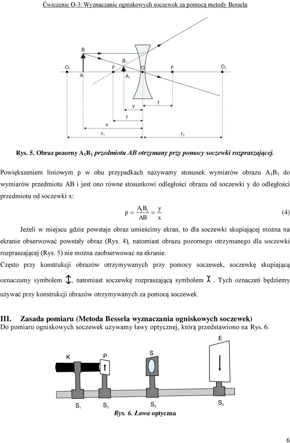 soczewki x: p A B y AB x (4) Jeżeli w miejscu gdzie powstaje obraz umieścimy ekran, to dla soczewki skupiającej można na ekranie obserwować powstały obraz (Rys.