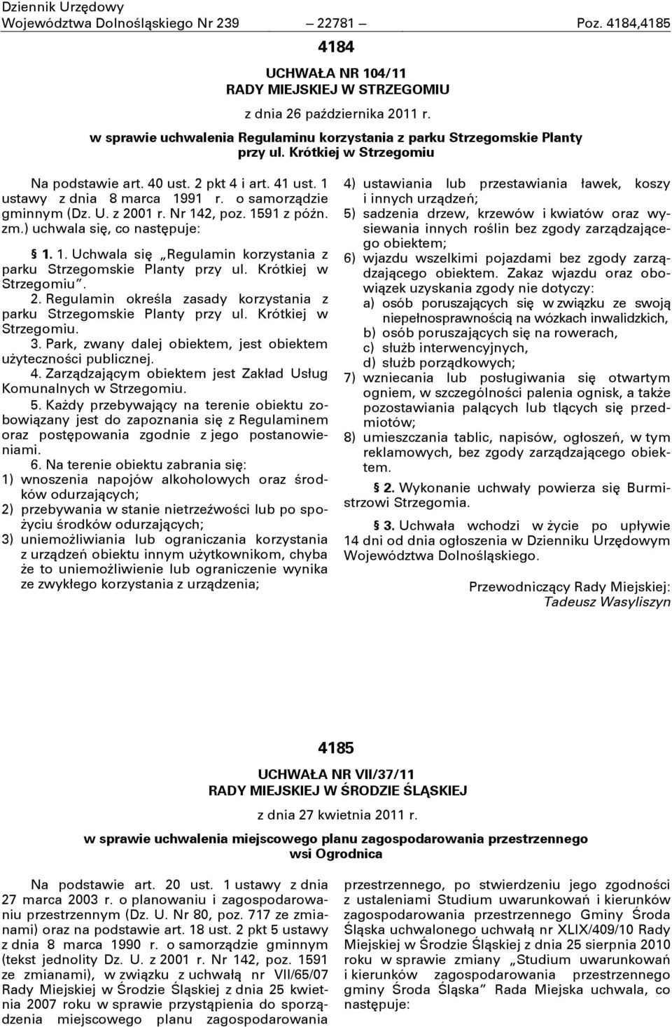 o samorządzie gminnym (Dz. U. z 2001 r. Nr 142, poz. 1591 z późn. zm.) uchwala się, co następuje: 1. 1. Uchwala się Regulamin korzystania z parku Strzegomskie Planty przy ul. Krótkiej w Strzegomiu. 2. Regulamin określa zasady korzystania z parku Strzegomskie Planty przy ul.