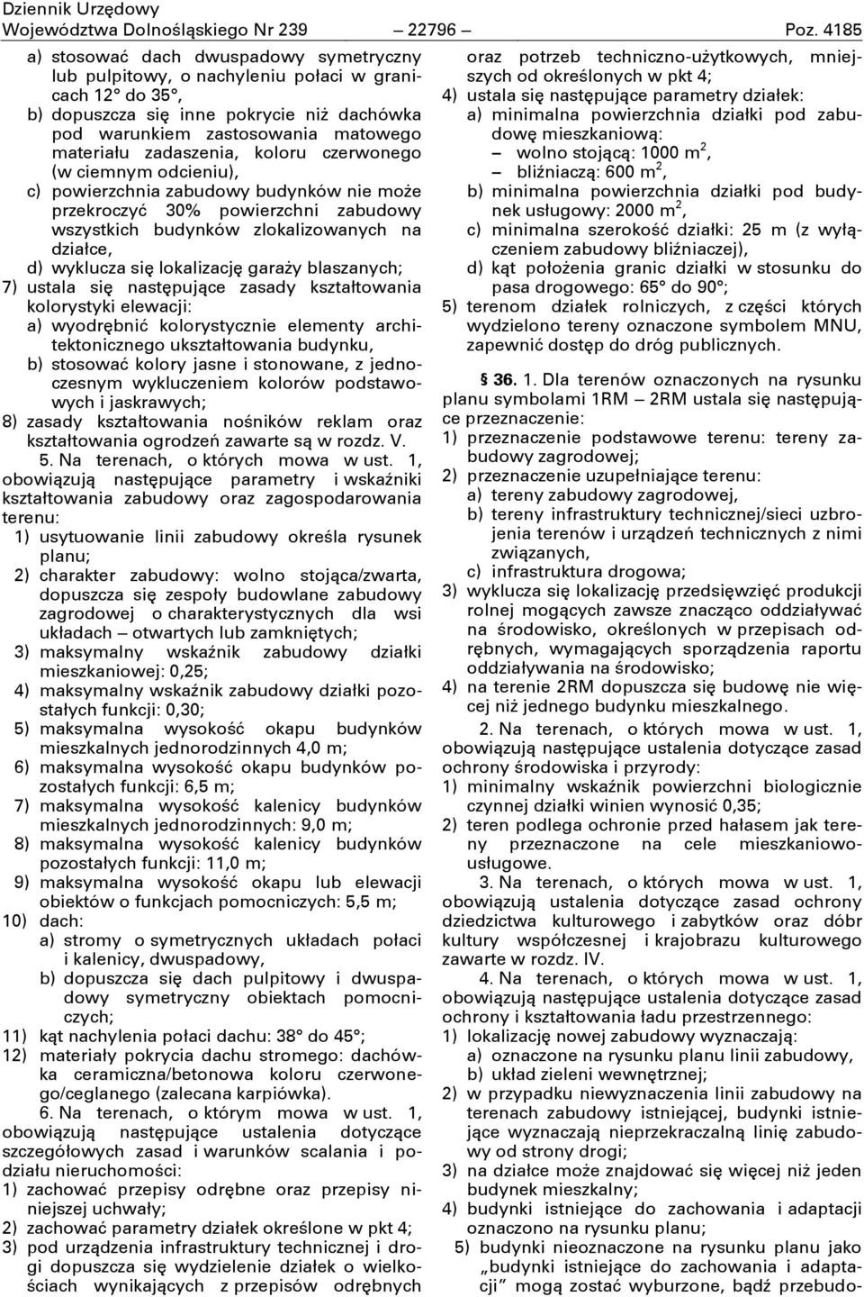 zadaszenia, koloru czerwonego (w ciemnym odcieniu), c) powierzchnia zabudowy budynków nie może przekroczyć 30% powierzchni zabudowy wszystkich budynków zlokalizowanych na działce, d) wyklucza się