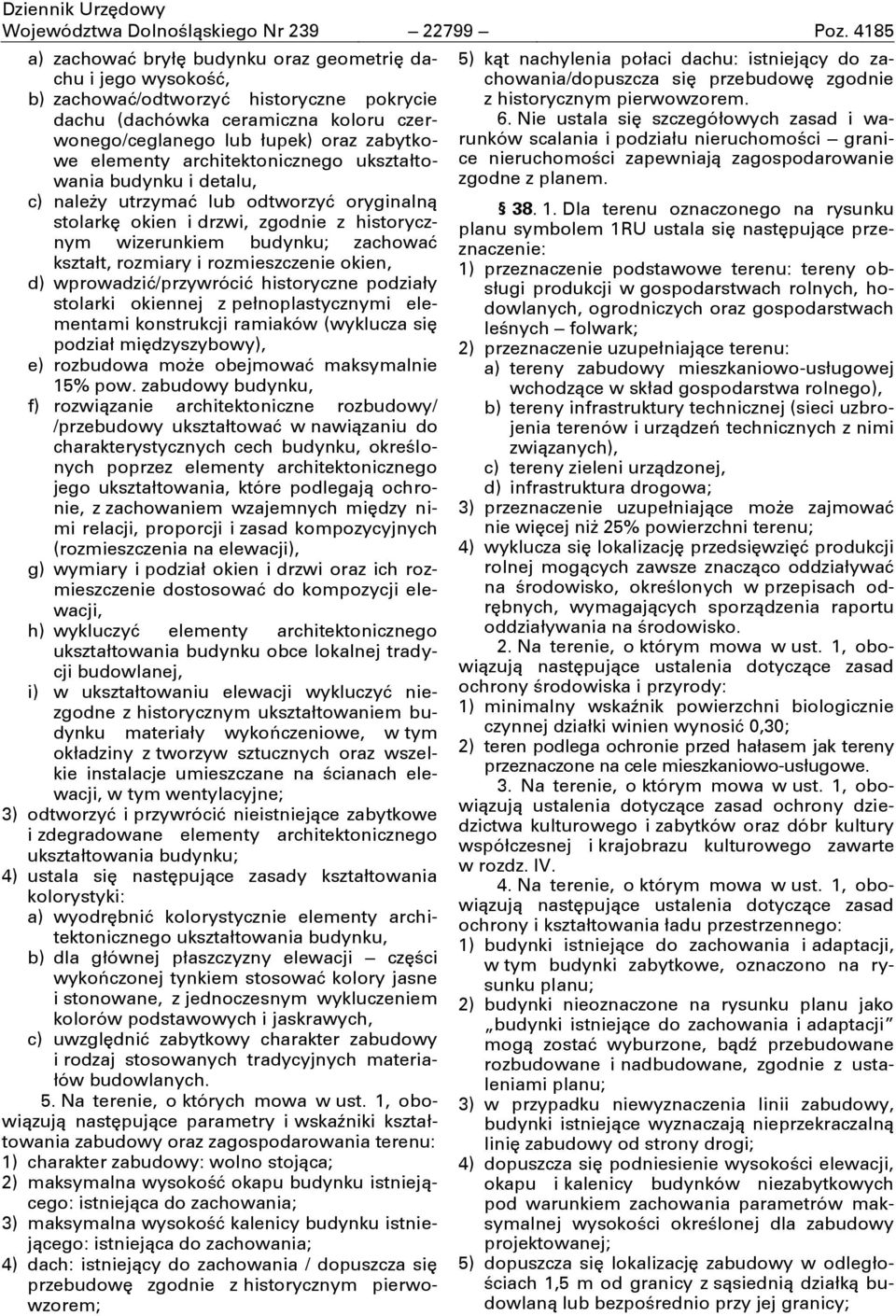 elementy architektonicznego ukształtowania budynku i detalu, c) należy utrzymać lub odtworzyć oryginalną stolarkę okien i drzwi, zgodnie z historycznym wizerunkiem budynku; zachować kształt, rozmiary