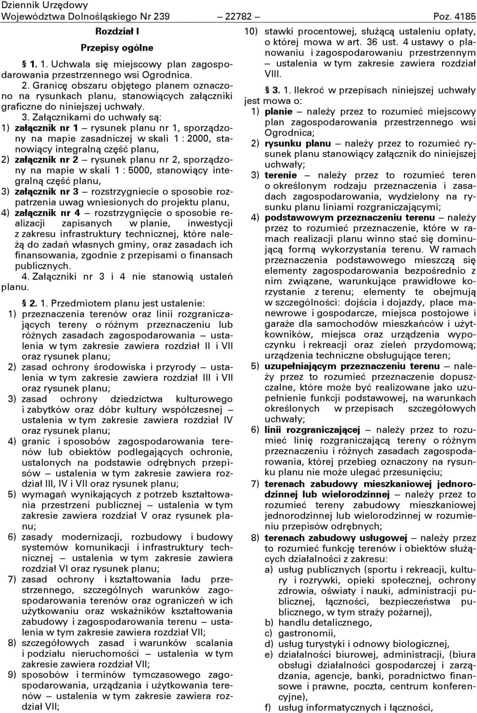 sporządzony na mapie w skali 1 : 5000, stanowiący integralną część planu, 3) załącznik nr 3 rozstrzygniecie o sposobie rozpatrzenia uwag wniesionych do projektu planu, 4) załącznik nr 4