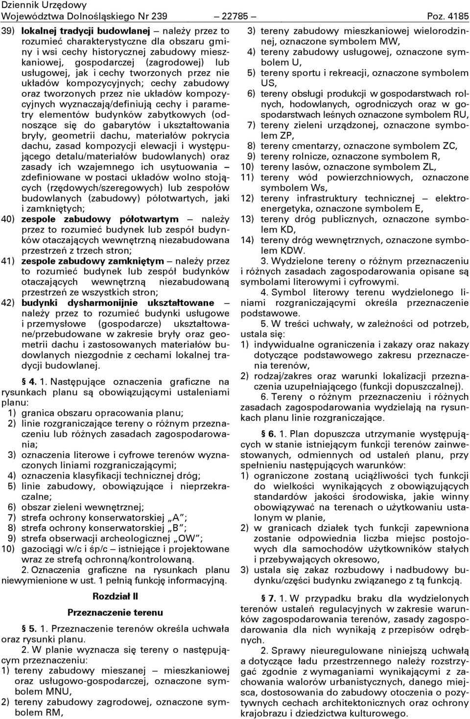 cechy tworzonych przez nie układów kompozycyjnych; cechy zabudowy oraz tworzonych przez nie układów kompozycyjnych wyznaczają/definiują cechy i parametry elementów budynków zabytkowych (odnoszące się