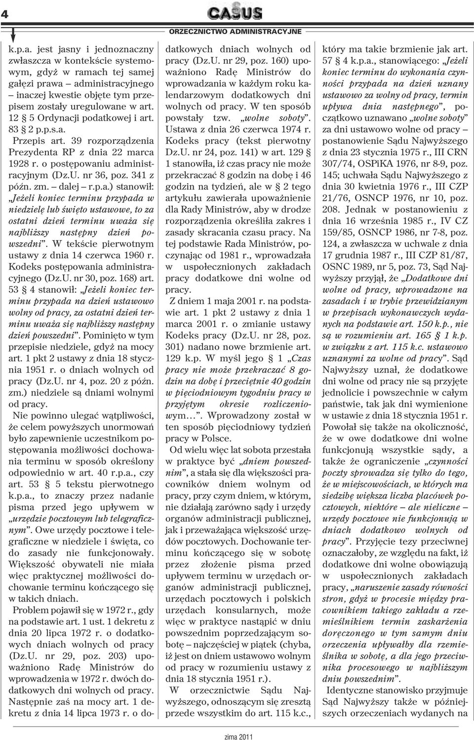 W tekście pierwotnym ustawy z dnia 14 czerwca 1960 r. Kodeks postępowania administracyjnego (Dz.U. nr 30, poz. 168) art.