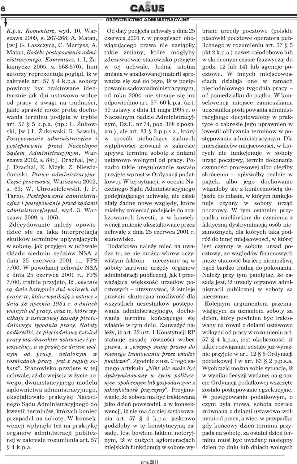 57 5 k.p.a. (np.: L. Żukowski, [w:] L. Żukowski, R. Sawuła, Postępowanie administracyjne i postępowanie przed Naczelnym Sądem Administracyjnym, Warszawa 2002, s. 84; J. Drachal, [w:] J. Drachal, E.