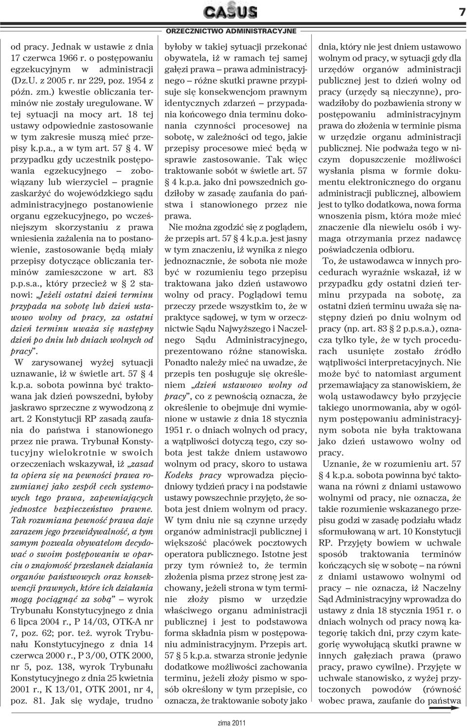 W przypadku gdy uczestnik postępowania egzekucyjnego zobowiązany lub wierzyciel pragnie zaskarżyć do wojewódzkiego sądu administracyjnego postanowienie organu egzekucyjnego, po wcześniejszym
