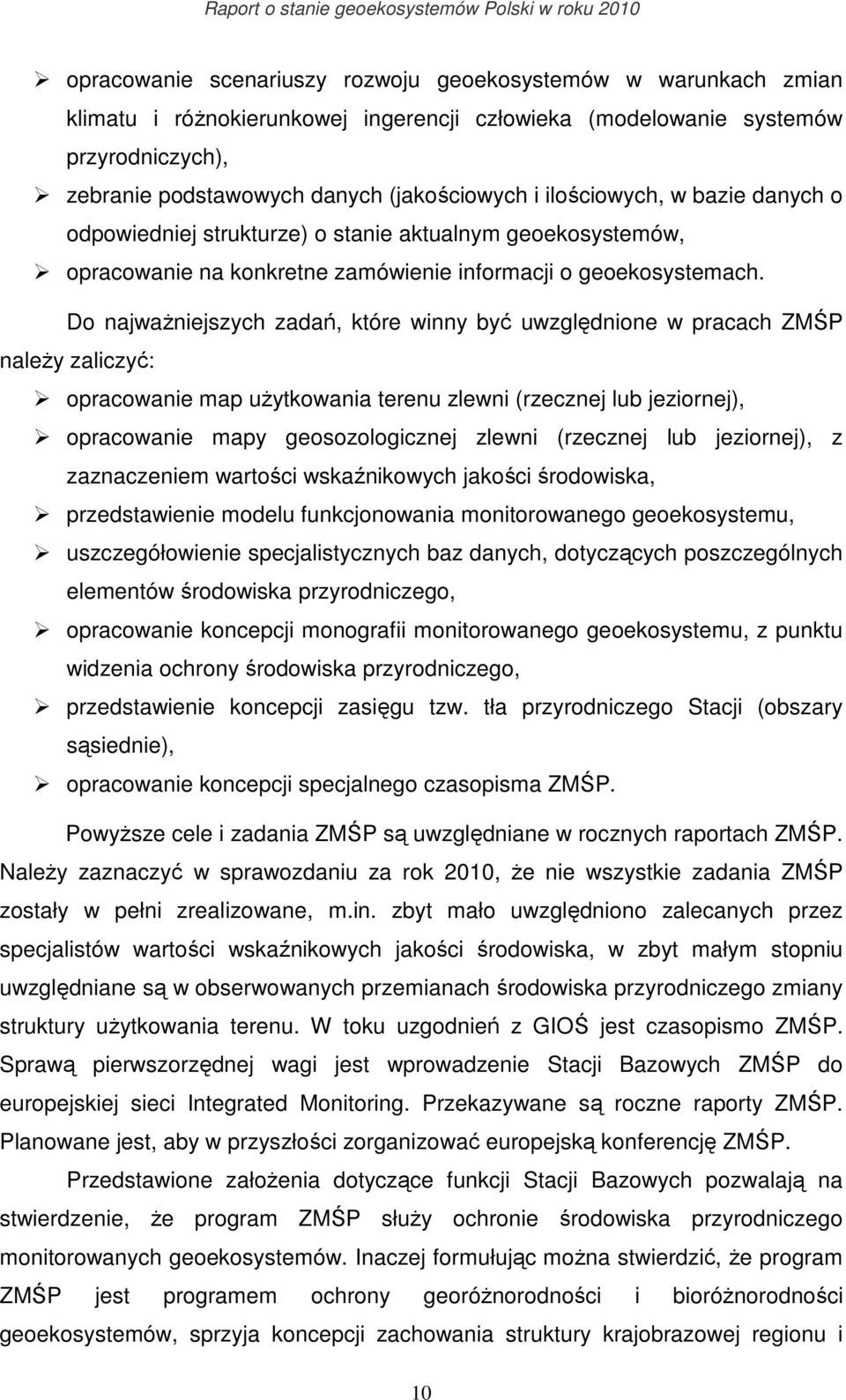 Do najwaŝniejszych zadań, które winny być uwzględnione w pracach ZMŚP naleŝy zaliczyć: opracowanie map uŝytkowania terenu zlewni (rzecznej lub jeziornej), opracowanie mapy geosozologicznej zlewni