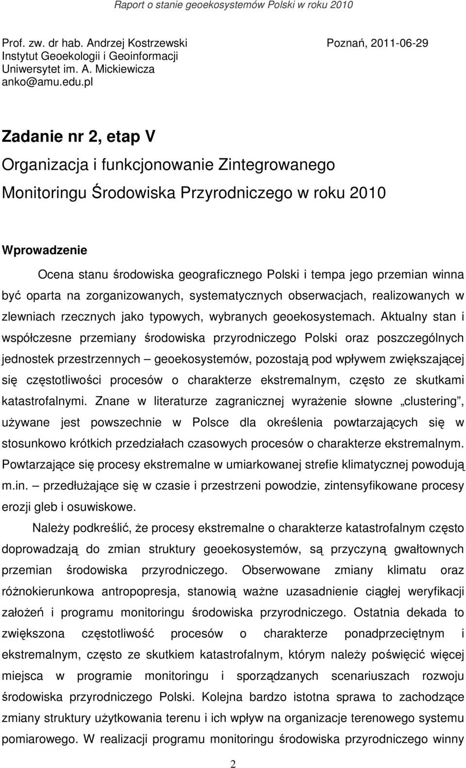 winna być oparta na zorganizowanych, systematycznych obserwacjach, realizowanych w zlewniach rzecznych jako typowych, wybranych geoekosystemach.