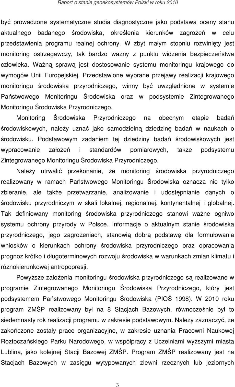 WaŜną sprawą jest dostosowanie systemu monitoringu krajowego do wymogów Unii Europejskiej.