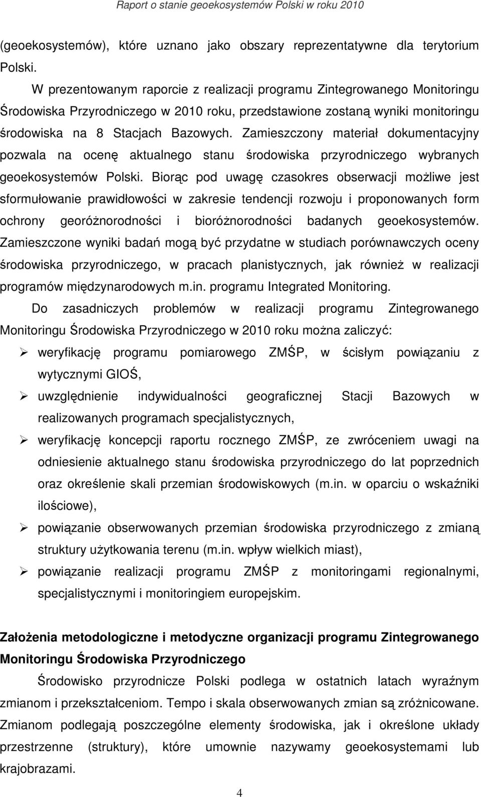 Zamieszczony materiał dokumentacyjny pozwala na ocenę aktualnego stanu środowiska przyrodniczego wybranych geoekosystemów Polski.