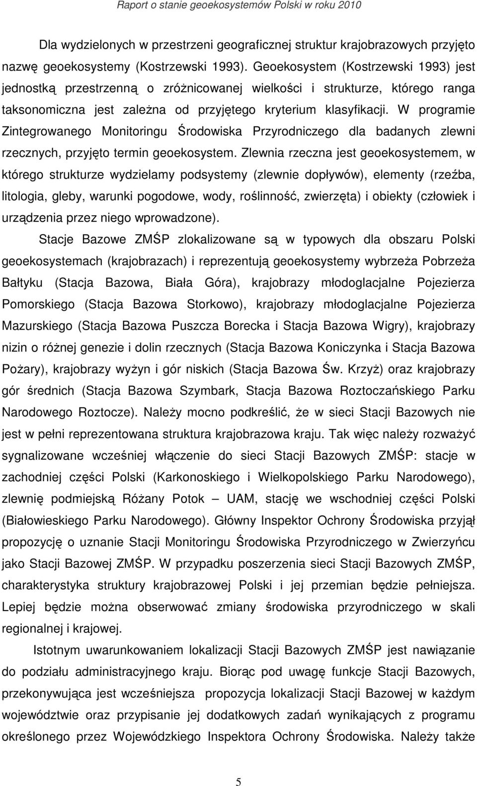 W programie Zintegrowanego Monitoringu Środowiska Przyrodniczego dla badanych zlewni rzecznych, przyjęto termin geoekosystem.
