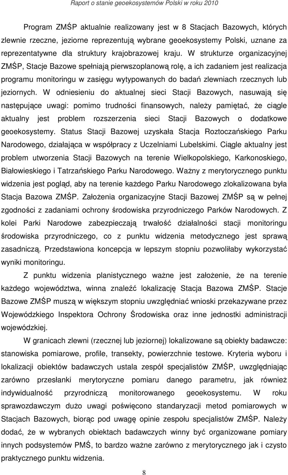 W odniesieniu do aktualnej sieci Stacji Bazowych, nasuwają się następujące uwagi: pomimo trudności finansowych, naleŝy pamiętać, Ŝe ciągle aktualny jest problem rozszerzenia sieci Stacji Bazowych o