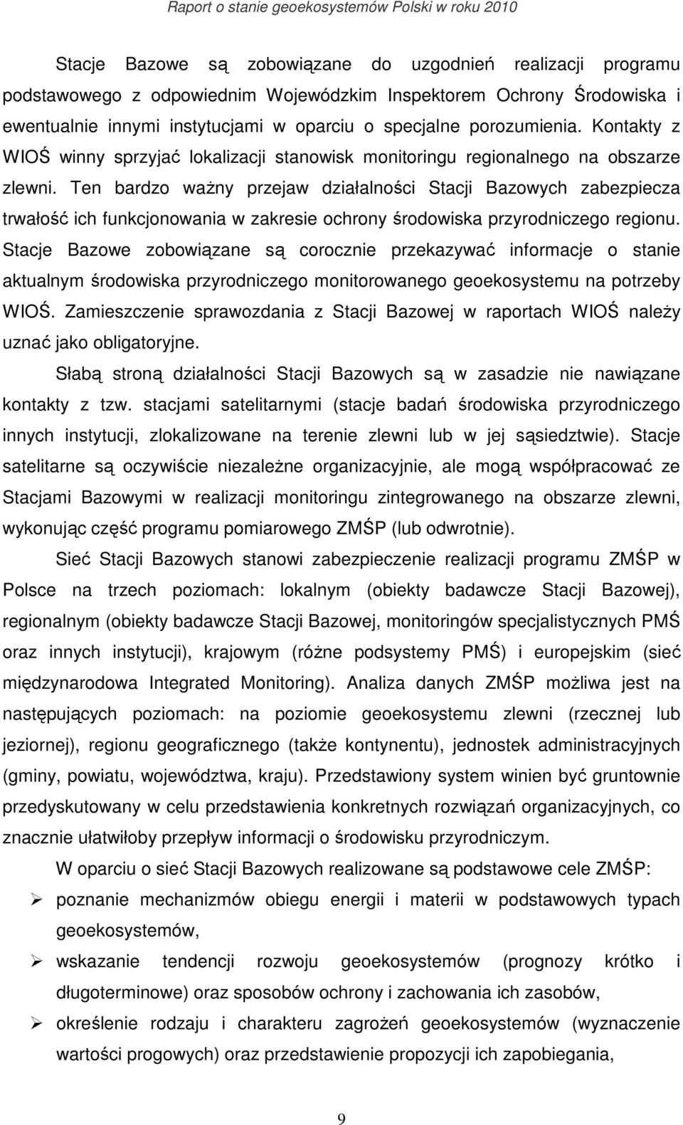 Ten bardzo waŝny przejaw działalności Stacji Bazowych zabezpiecza trwałość ich funkcjonowania w zakresie ochrony środowiska przyrodniczego regionu.