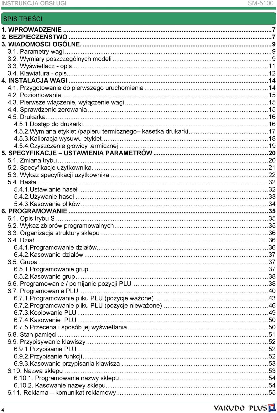 .. 16 4.5.1.Dostęp do drukarki... 16 4.5.2.Wymiana etykiet /papieru termicznego kasetka drukarki... 17 4.5.3.Kalibracja wysuwu etykiet... 18 4.5.4.Czyszczenie głowicy termicznej... 19 5.