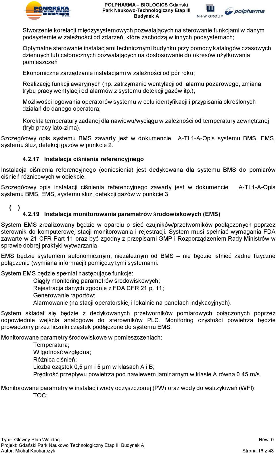 pór roku; Realizację funkcji awaryjnych (np. zatrzymanie wentylacji od alarmu pożarowego, zmiana trybu pracy wentylacji od alarmów z systemu detekcji gazów itp.