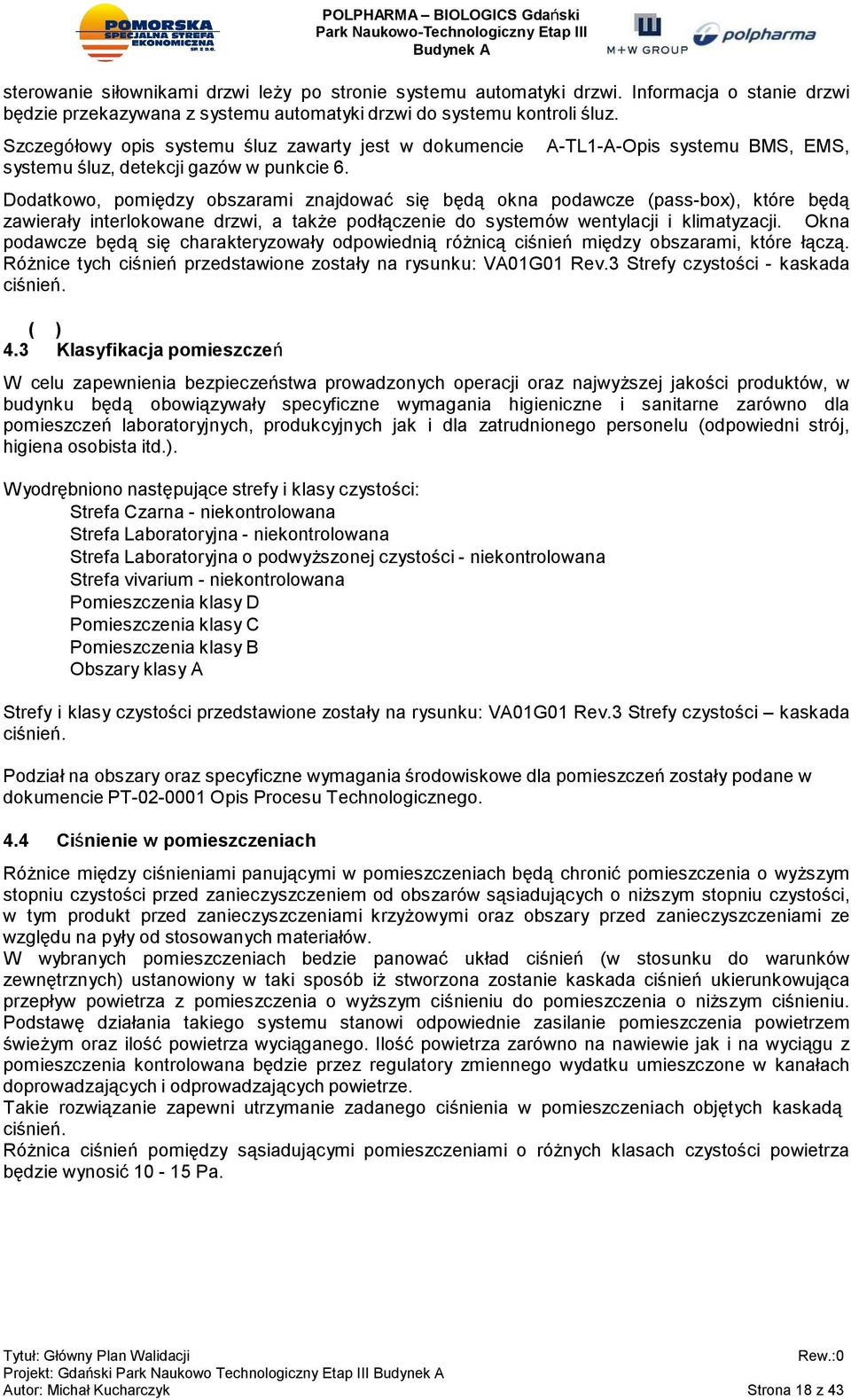 A-TL1-A-Opis systemu BMS, EMS, Dodatkowo, pomiędzy obszarami znajdować się będą okna podawcze (pass-box), które będą zawierały interlokowane drzwi, a także podłączenie do systemów wentylacji i