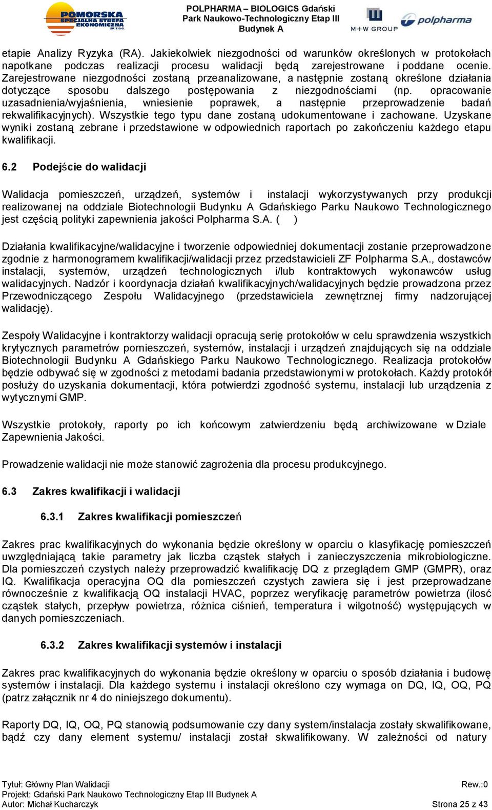 opracowanie uzasadnienia/wyjaśnienia, wniesienie poprawek, a następnie przeprowadzenie badań rekwalifikacyjnych). Wszystkie tego typu dane zostaną udokumentowane i zachowane.