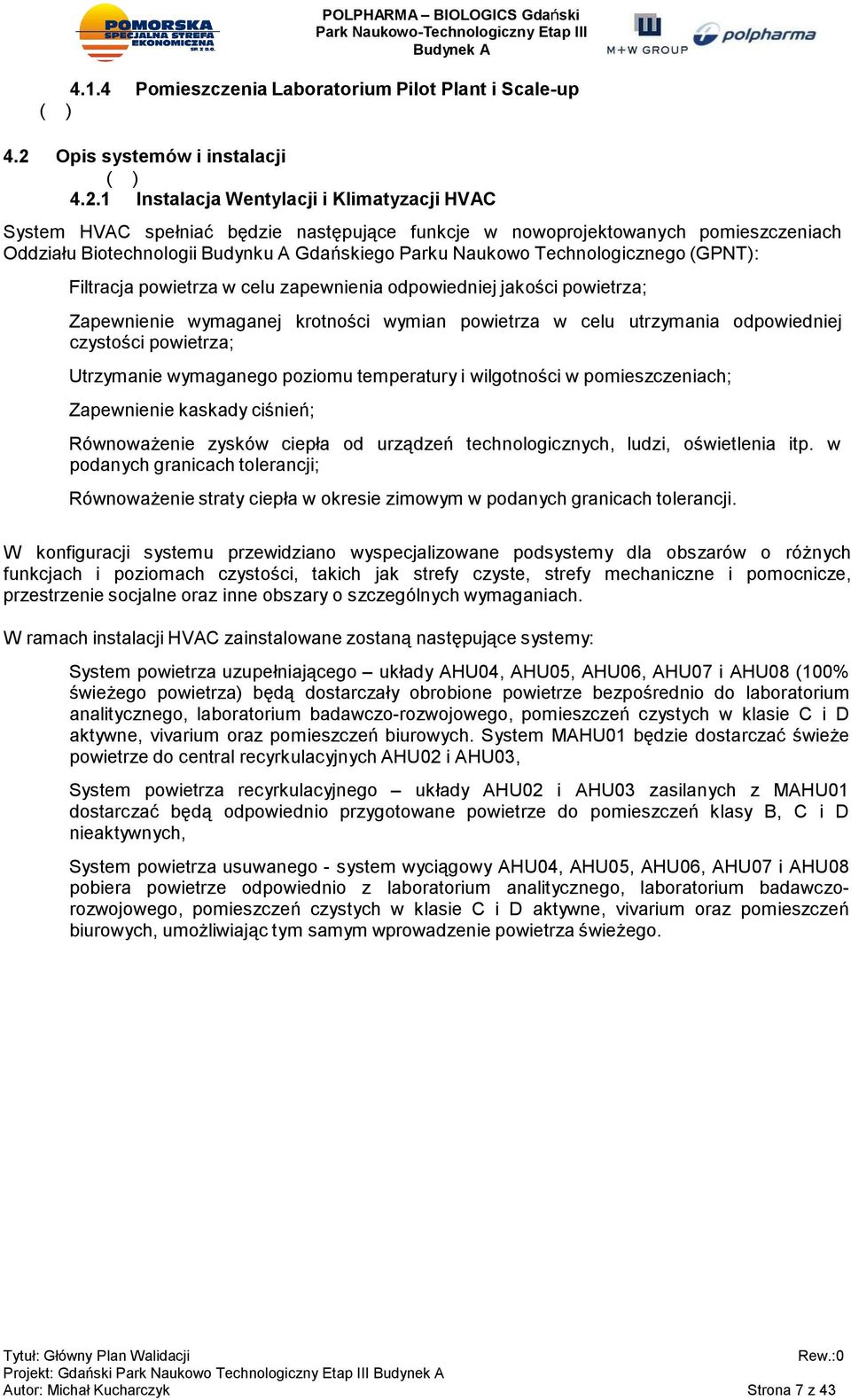 1 Instalacja Wentylacji i Klimatyzacji HVAC System HVAC spełniać będzie następujące funkcje w nowoprojektowanych pomieszczeniach Oddziału Biotechnologii Budynku A Gdańskiego Parku Naukowo