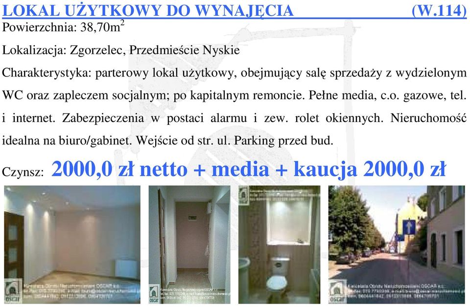 sprzedaży z wydzielonym WC oraz zapleczem socjalnym; po kapitalnym remoncie. Pełne media, c.o. gazowe, tel.