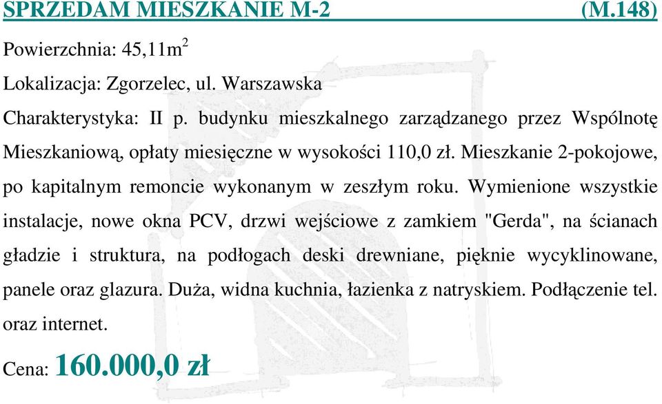 Mieszkanie 2-pokojowe, po kapitalnym remoncie wykonanym w zeszłym roku.