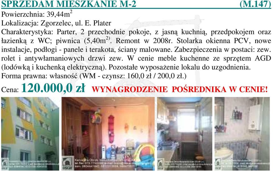 Stolarka okienna PCV, nowe instalacje, podłogi - panele i terakota, ściany malowane. Zabezpieczenia w postaci: zew. rolet i antywłamaniowych drzwi zew.