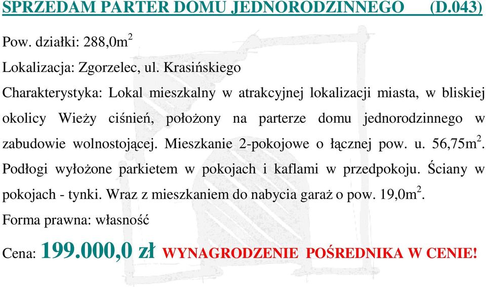 domu jednorodzinnego w zabudowie wolnostojącej. Mieszkanie 2-pokojowe o łącznej pow. u. 56,75m 2.