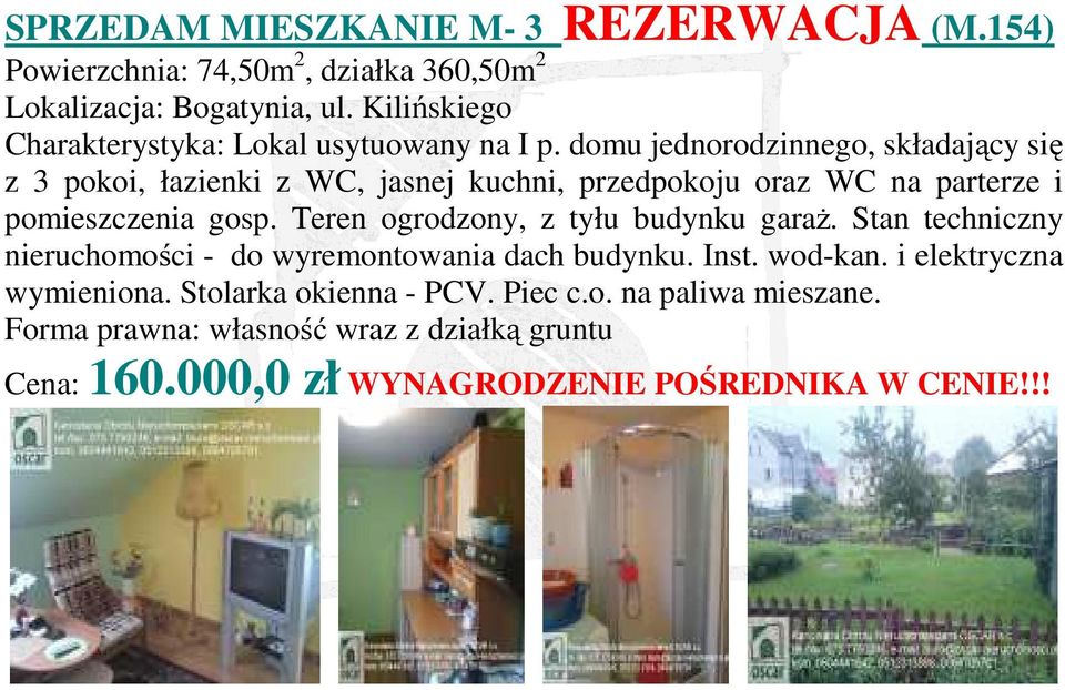 domu jednorodzinnego, składający się z 3 pokoi, łazienki z WC, jasnej kuchni, przedpokoju oraz WC na parterze i pomieszczenia gosp.