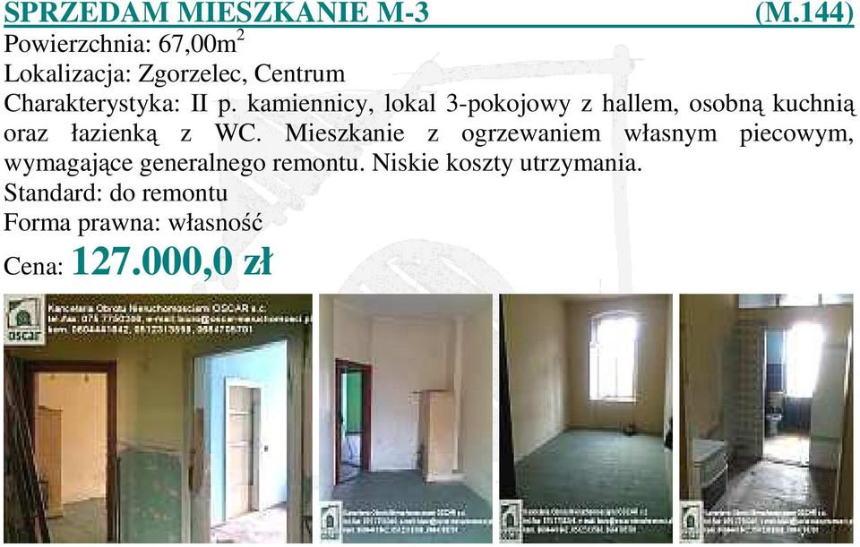 kamiennicy, lokal 3-pokojowy z hallem, osobną kuchnią oraz łazienką z WC.