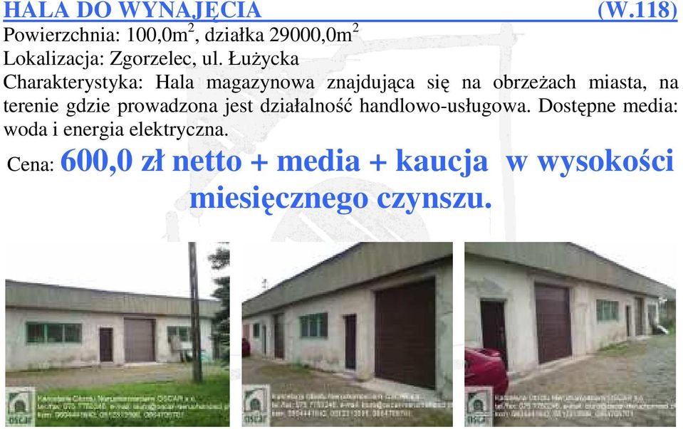 Łużycka Charakterystyka: Hala magazynowa znajdująca się na obrzeżach miasta, na terenie