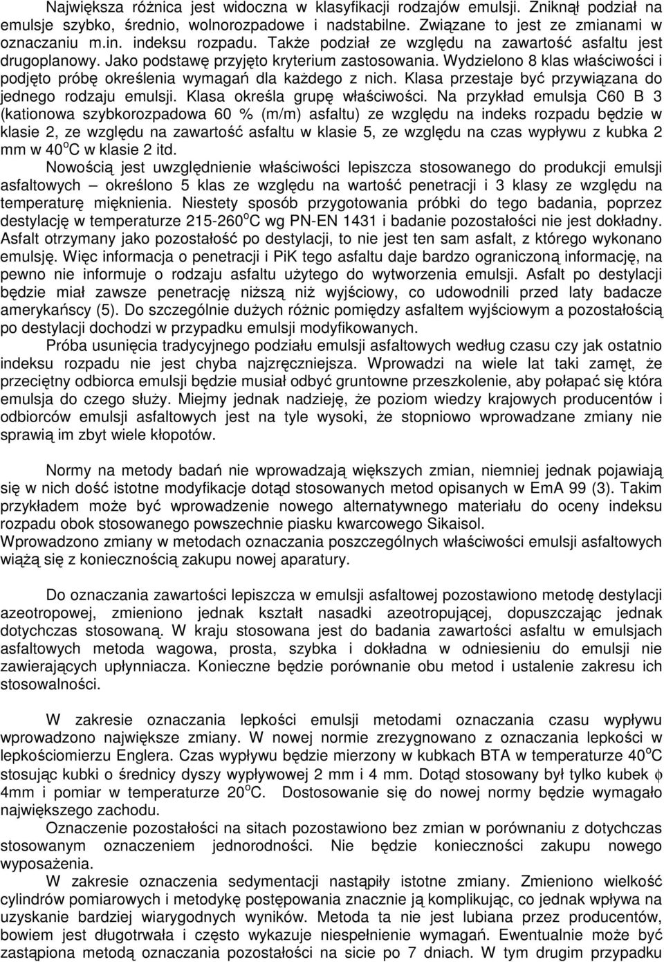 Wydzielono 8 klas właściwości i podjęto próbę określenia wymagań dla kaŝdego z nich. Klasa przestaje być przywiązana do jednego rodzaju emulsji. Klasa określa grupę właściwości.
