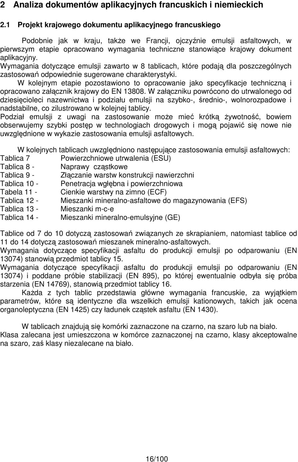 dokument aplikacyjny. Wymagania dotyczące emulsji zawarto w 8 tablicach, które podają dla poszczególnych zastosowań odpowiednie sugerowane charakterystyki.