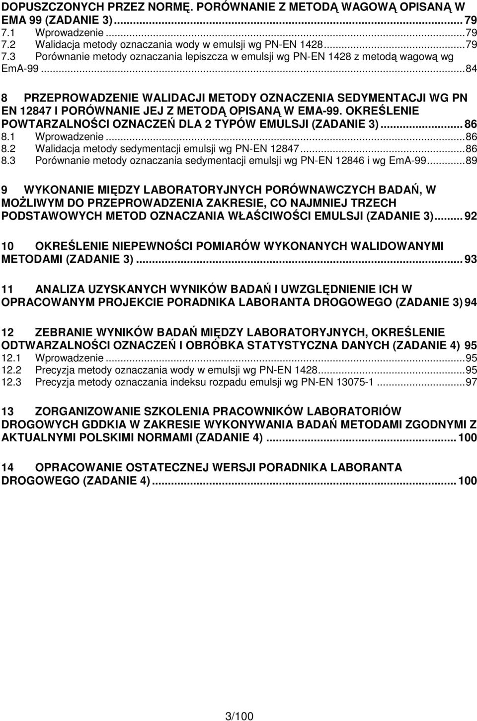 1 Wprowadzenie...86 8.2 Walidacja metody sedymentacji emulsji wg PN-EN 12847...86 8.3 Porównanie metody oznaczania sedymentacji emulsji wg PN-EN 12846 i wg EmA-99.