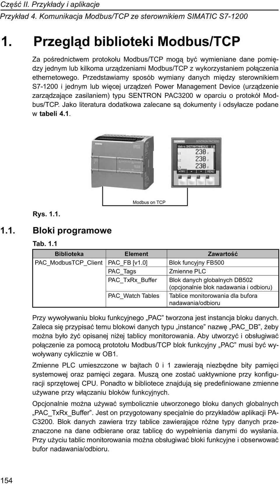 Przedstawiamy sposób wymiany danych między sterownikiem S7-1200 i jednym lub więcej urządzeń Power Management Device (urządzenie zarządzające zasilaniem) typu SENTRON PAC3200 w oparciu o protokół