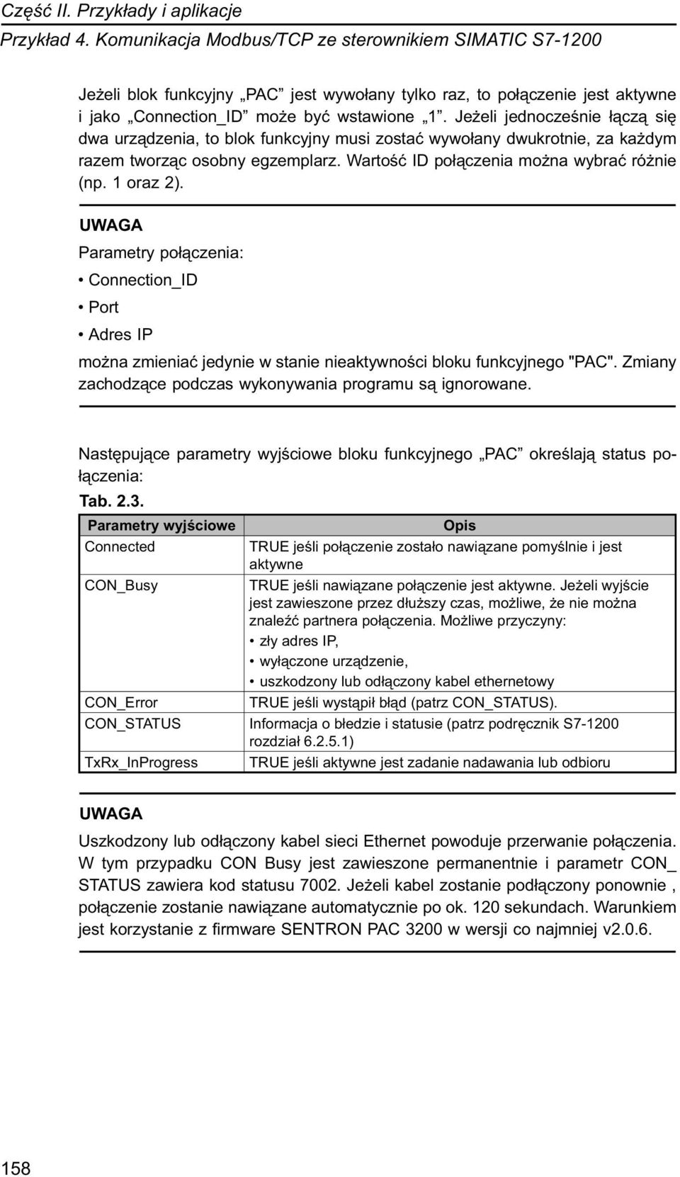 UWAGA Parametry połączenia: Connection_ID Port Adres IP można zmieniać jedynie w stanie nieaktywności bloku funkcyjnego "PAC". Zmiany zachodzące podczas wykonywania programu są ignorowane.