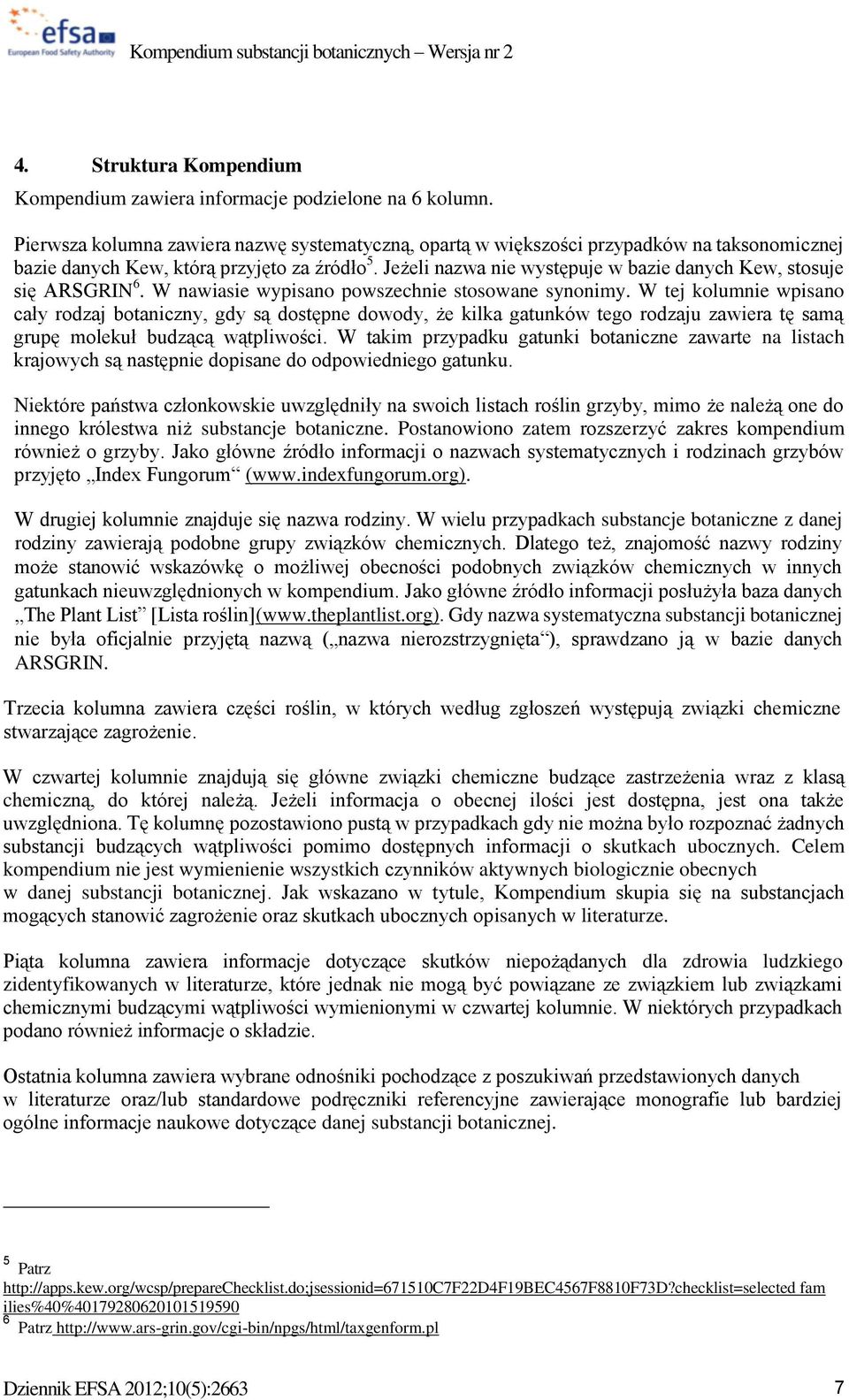 Jeżeli nazwa nie występuje w bazie danych Kew, stosuje się ARSGRIN 6. W nawiasie wypisano powszechnie stosowane synonimy.
