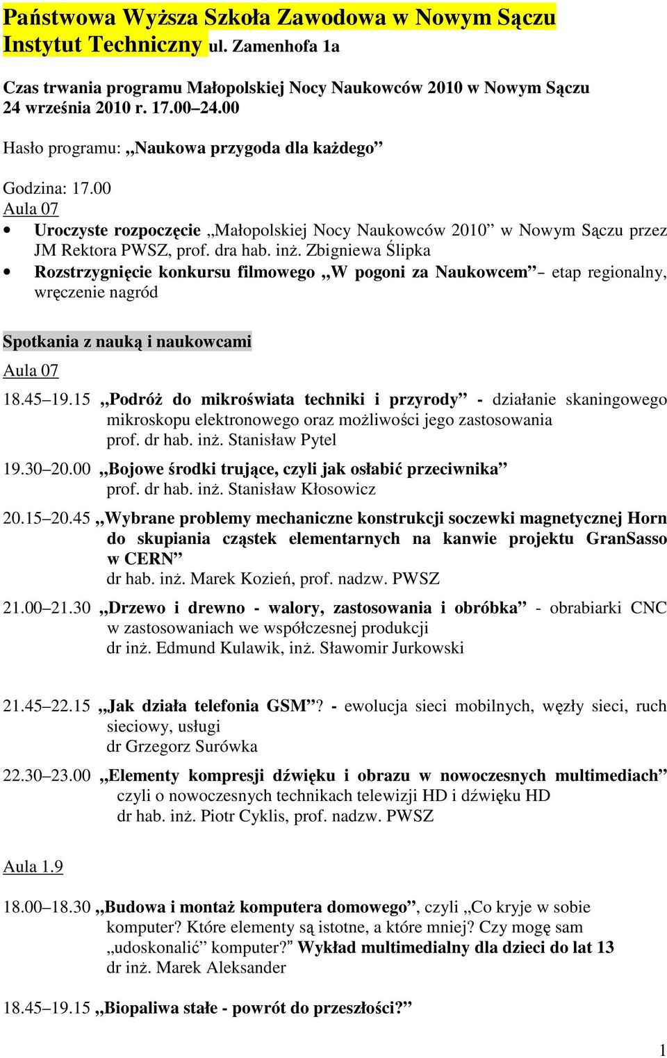 Zbigniewa Ślipka Rozstrzygnięcie konkursu filmowego W pogoni za Naukowcem etap regionalny, wręczenie nagród Spotkania z nauką i naukowcami Aula 07 18.45 19.