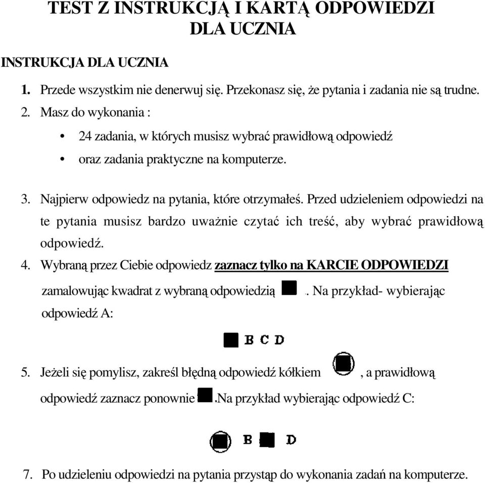 Przed udzieleniem odpowiedzi na te pytania musisz bardzo uwaŝnie czytać ich treść, aby wybrać prawidłową odpowiedź. 4.