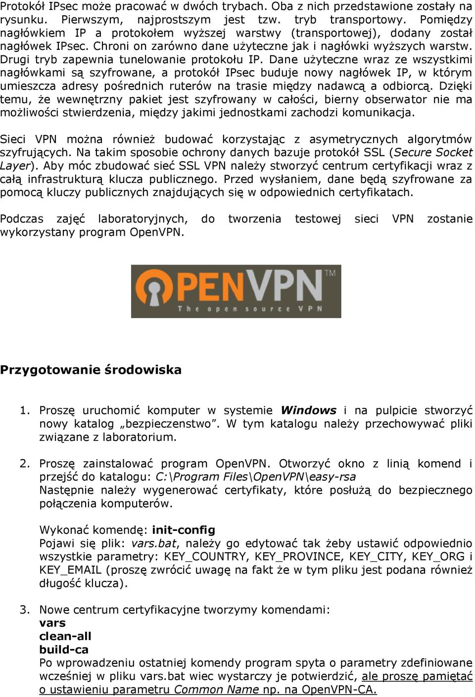 Drugi tryb zapewnia tunelowanie protokołu IP.