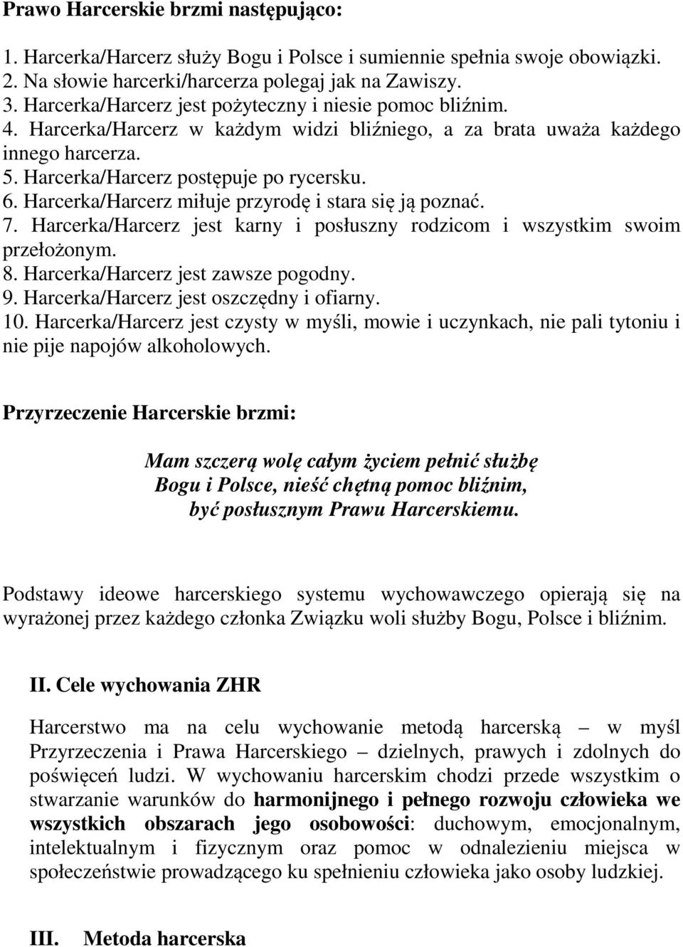 Harcerka/Harcerz miłuje przyrodę i stara się ją poznać. 7. Harcerka/Harcerz jest karny i posłuszny rodzicom i wszystkim swoim przełożonym. 8. Harcerka/Harcerz jest zawsze pogodny. 9.