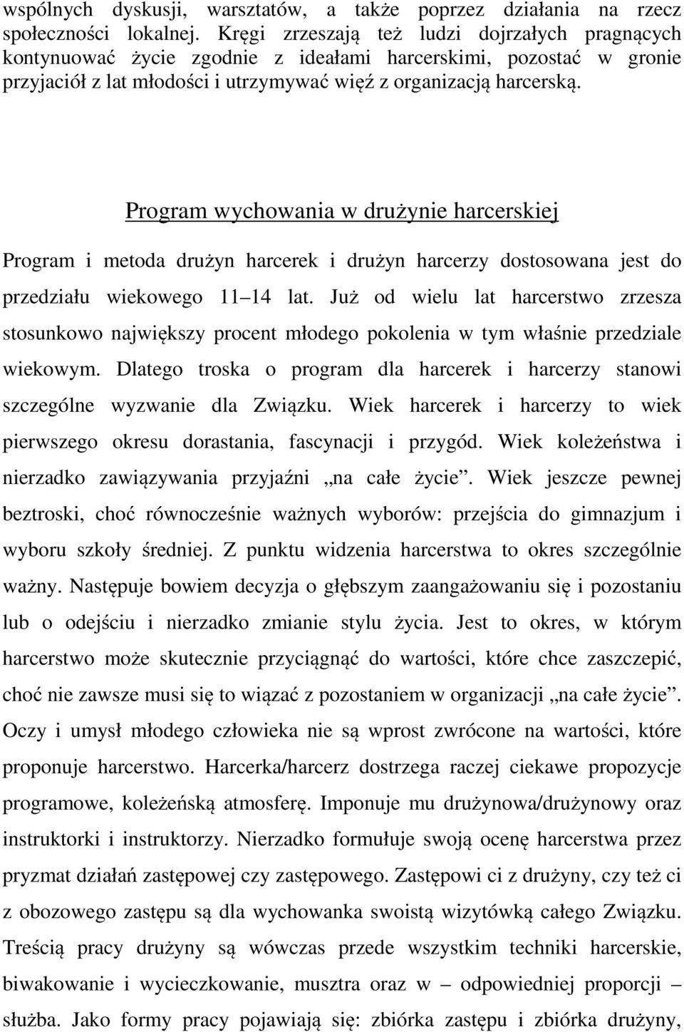 Program wychowania w drużynie harcerskiej Program i metoda drużyn harcerek i drużyn harcerzy dostosowana jest do przedziału wiekowego 11 14 lat.
