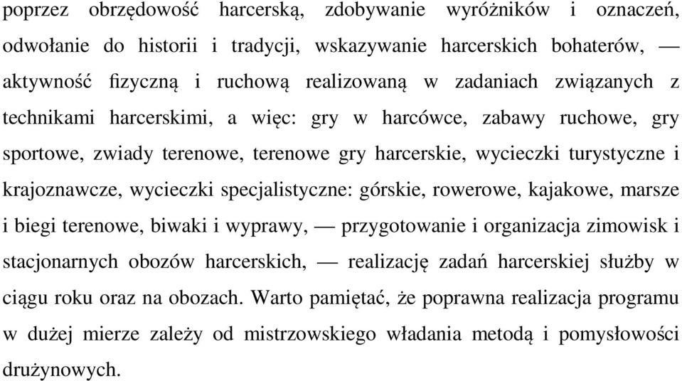 wycieczki specjalistyczne: górskie, rowerowe, kajakowe, marsze i biegi terenowe, biwaki i wyprawy, przygotowanie i organizacja zimowisk i stacjonarnych obozów harcerskich,