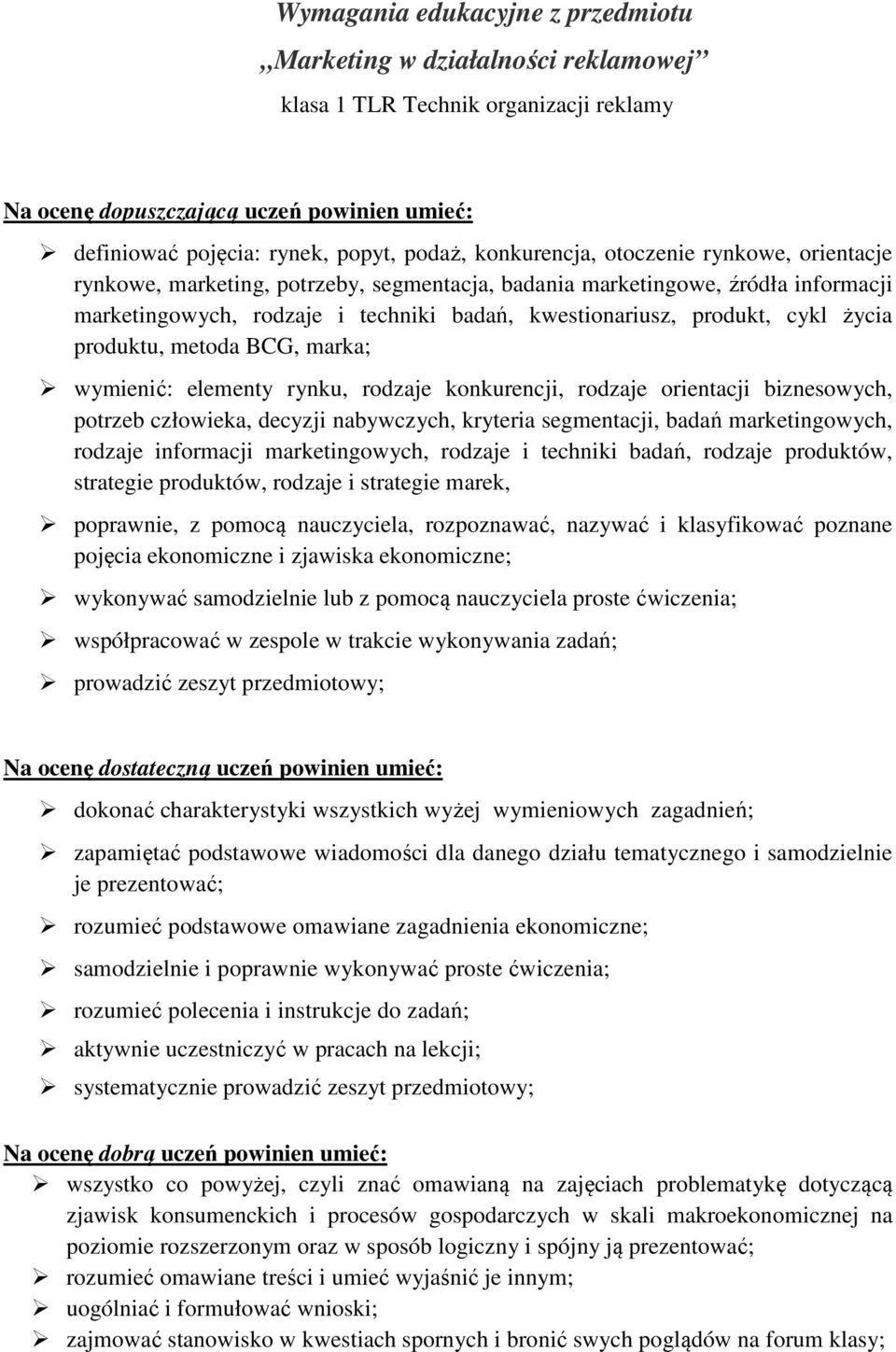 życia produktu, metoda BCG, marka; wymienić: elementy rynku, rodzaje konkurencji, rodzaje orientacji biznesowych, potrzeb człowieka, decyzji nabywczych, kryteria segmentacji, badań marketingowych,