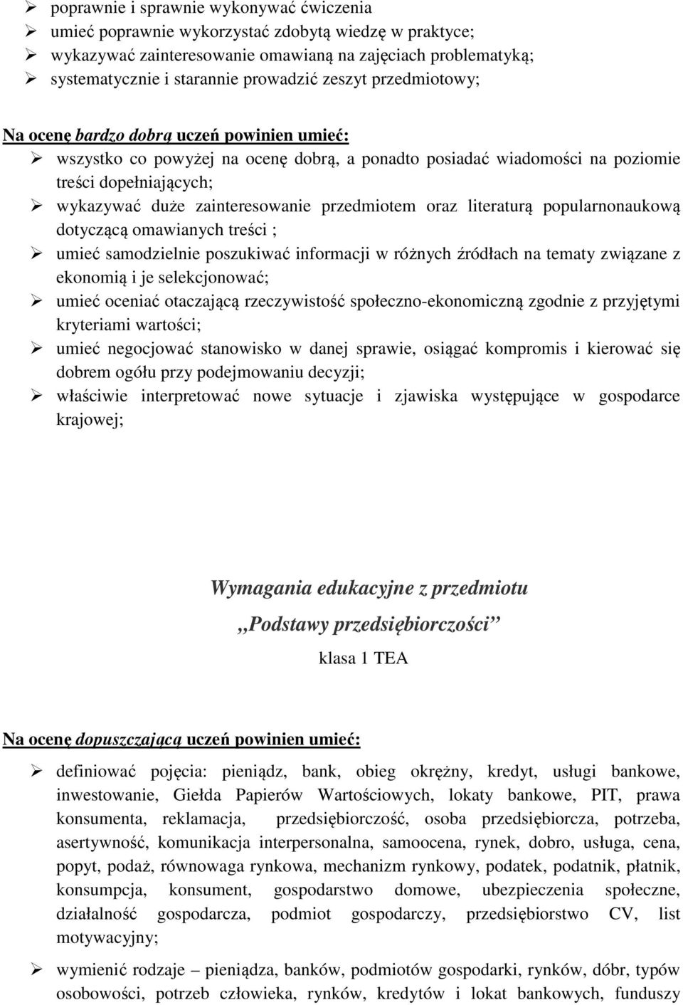 omawianych treści ; umieć samodzielnie poszukiwać informacji w różnych źródłach na tematy związane z ekonomią i je selekcjonować; umieć oceniać otaczającą rzeczywistość społeczno-ekonomiczną zgodnie