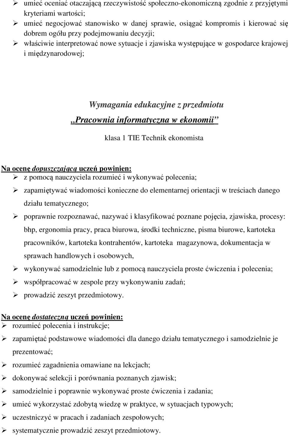 1 TIE Technik ekonomista Na ocenę dopuszczającą uczeń powinien: z pomocą nauczyciela rozumieć i wykonywać polecenia; zapamiętywać wiadomości konieczne do elementarnej orientacji w treściach danego